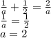 \frac{1}{a}+\frac{1}{2}=\frac{2}{a}\\&#10;\frac{1}{a}=\frac{1}{2}\\&#10;a=2