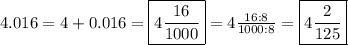 4.016=4+0.016=\boxed{4\frac{16}{1000}}=4\frac{16:8}{1000:8}=\boxed{4\frac{2}{125}}