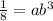 \frac{1}{8}=ab^3