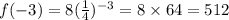 f(-3)=8(\frac{1}{4})^{-3}=8\times 64=512