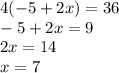 4(-5+2x)=36\\&#10;-5+2x=9\\&#10;2x=14\\&#10;x=7