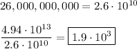 26,000,000,000=2.6\cdot10^{10}\\\\&#10;\dfrac{4.94\cdot10^{13}}{2.6\cdot10^{10}}=\boxed{1.9\cdot10^3}