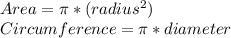 Area =  \pi *(radius^{2} )&#10;\\Circumference = \pi*diameter