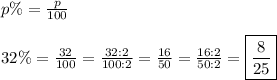 p\%=\frac{p}{100}\\\\32\%=\frac{32}{100}=\frac{32:2}{100:2}=\frac{16}{50}=\frac{16:2}{50:2}=\boxed{\frac{8}{25}}