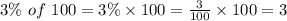3\% \ of \ 100=3\% \times 100=\frac{3}{100} \times 100=3
