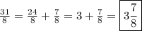 \frac{31}{8}=\frac{24}{8}+\frac{7}{8}=3+\frac{7}{8}=\boxed{3 \frac{7}{8}}