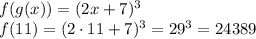 f(g(x))=(2x+7)^3\\&#10;f(11)=(2\cdot11+7)^3=29^3=24389
