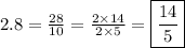 2.8=\frac{28}{10}=\frac{2 \times 14}{2 \times 5}=\boxed{\frac{14}{5}}
