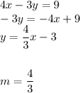 4x-3y=9\\&#10;-3y=-4x+9\\&#10;y=\dfrac{4}{3}x-3\\\\\\&#10;m=\dfrac{4}{3}
