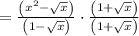 \\ \\ =\frac { \left( { x }^{ 2 }-\sqrt { x }  \right)  }{ \left( 1-\sqrt { x }  \right)  } \cdot \frac { \left( 1+\sqrt { x }  \right)  }{ \left( 1+\sqrt { x }  \right)  }