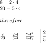 8=2\cdot4\\20=5\cdot4\\\\therefore\\\\\frac{8}{20}=\frac{2\cdot4}{5\cdot4}=\frac{2\cdot\not4^1}{5\cdot\not4_1}=\boxed{\frac{2}{5}}