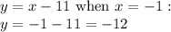y=x-11 \hbox{ when } x=-1: \\&#10;y=-1-11=-12