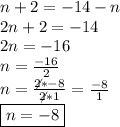 n+2=-14-n \\ 2n+2=-14 \\ 2n=-16 \\ n= \frac{-16}{2} \\ n= \frac{\not2* -8}{\not2 *1}= \frac{-8}{1} \\ \boxed{n=-8}