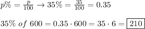 p\%=\frac{p}{100}\to35\%=\frac{35}{100}=0.35\\\\35\%\ of\ 600=0.35\cdot600=35\cdot6=\boxed{210}