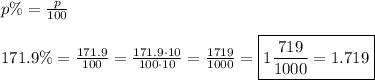 p\%=\frac{p}{100}\\\\171.9\%=\frac{171.9}{100}=\frac{171.9\cdot10}{100\cdot10}=\frac{1719}{1000}=\boxed{1\frac{719}{1000}=1.719}