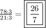 \frac{78:3}{21:3}=\boxed{\boxed{ \frac{26}{7}}}