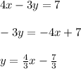 4x-3y=7 \\  \\ -3y=-4x+7 \\  \\ y= \frac{4}{3}x- \frac{7}{3}
