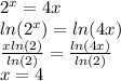 2^{x} = 4x \\ln(2^{x}) = ln(4x) \\\frac{xln(2)}{ln(2)} = \frac{ln(4x)}{ln(2)} \\x = 4
