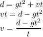 d=gt^2+vt\\&#10;vt=d-gt^2\\&#10;v=\dfrac{d-gt^2}{t}