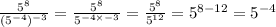 \frac{5^8}{(5^{-4})^{-3}} = \frac{5^8}{5^{-4\times -3}}=\frac{5^8}{5^{12}}= 5^{8-12} = 5^{-4}
