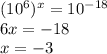 (10^6) ^x = 10^{-18}\\6x = -18\\x=-3