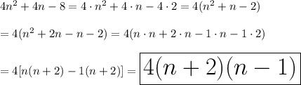 4n^2+4n-8=4\cdot n^2+4\cdot n-4\cdot2=4(n^2+n-2)\\\\=4(n^2+2n-n-2)=4(n\cdot n+2\cdot n-1\cdot n-1\cdot 2)\\\\=4[n(n+2)-1(n+2)]=\huge\boxed{4(n+2)(n-1)}