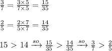 \frac{3}{7}=\frac{3 \times 5}{7 \times 5}=\frac{15}{35} \\ \\&#10;\frac{2}{5}=\frac{2 \times 7}{5 \times 7}=\frac{14}{35} \\ \\&#10;15 \ \textgreater \  14 \xrightarrow{so} \frac{15}{35} \ \textgreater \  \frac{14}{35} \xrightarrow{so} \frac{3}{7} \ \textgreater \  \frac{2}{5}