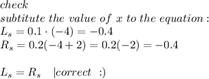 check\\subtitute\ the\ value\ of\ x\ to\ the\ equation:\\L_s=0.1\cdot(-4)=-0.4\\R_s=0.2(-4+2)=0.2(-2)=-0.4\\\\L_s=R_s\ \ \ |correct\ :)
