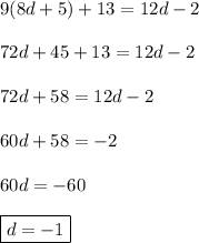 9(8d + 5) + 13 = 12d - 2\\\\72d + 45 +13 = 12d -2\\\\72d +58 = 12d -2\\\\ 60d +58 =-2\\\\60d=-60\\\\\boxed {d=-1}