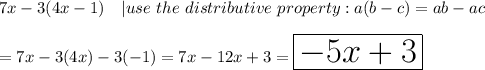 7x-3(4x-1)\ \ \ |use\ the\ distributive\ property:a(b-c)=ab-ac\\\\=7x-3(4x)-3(-1)=7x-12x+3=\huge\boxed{-5x+3}