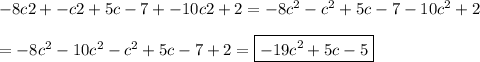 -8c2+-c2+5c-7+-10c2+2 = -8c^2 -c^2 +5c -7 -10c^2 +2\\\\= -8c^2-10c^2-c^2+5c-7+2 =\boxed {-19c^2+5c-5}