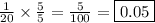 \frac{1}{20} \times \frac{5}{5} = \frac{5}{100} = \boxed{0.05}