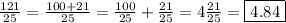 \frac{121}{25} = \frac{100+21}{25} = \frac{100}{25} +\frac{21}{25} = 4\frac{21}{25} = \boxed{4.84}