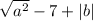 \sqrt{a^2} - 7 + |b|
