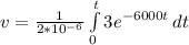 v = \frac{1}{2*10^{-6}} \int\limits^{t}_{0} {3e^{-6000t}} \, dt