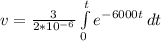 v = \frac{3}{2*10^{-6}} \int\limits^{t}_{0} {e^{-6000t}} \, dt