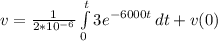 v = \frac{1}{2*10^{-6}} \int\limits^{t}_{0} {3e^{-6000t}} \, dt + v(0)
