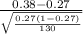 \frac{0.38-0.27}{\sqrt{\frac{0.27(1-0.27)}{130} } }