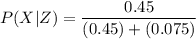 P(X|Z) = \dfrac{0.45 }{(0.45) +(0.075)}
