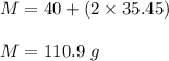 M=40+(2\times 35.45)\\\\M=110.9\ g