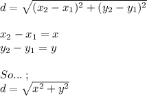 d = \sqrt{(x_2-x_1)^2 +(y_2-y_1)^2} \\\\x_2-x_1 =x\\y_2-y_1 =y\\\\So... \: ;\\d = \sqrt{x^2+y^2}