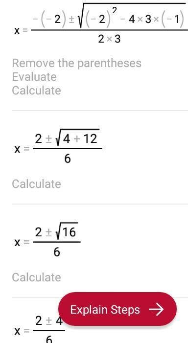 3 x² - 2x-1=0
solve using quadratic formula