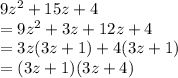 9 {z}^{2}  + 15z + 4 \\  = 9 {z}^{2}   + 3z + 12z+ 4 \\  = 3z(3z + 1) + 4(3z + 1) \\  = (3z + 1)(3z + 4)