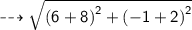 \dashrightarrow{ \sf{ \sqrt{ {(6  + 8)}^{2} +  {( - 1 + 2)}^{2}  } }}