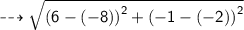 \dashrightarrow{ \sf{ \sqrt{ {(6 - ( - 8))}^{2} +  {( - 1 - ( - 2))}^{2}  } }}