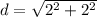 d=\sqrt{2^{2}+2^{2}  }
