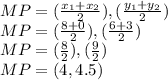 MP= (\frac{x_1+x_2}{2}),(\frac{y_1+y_2}{2} ) \\MP= (\frac{8+0}{2}),(\frac{6+3}{2} ) \\MP= (\frac{8}{2}),(\frac{9}{2} ) \\MP= (4,4.5)