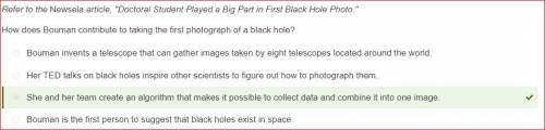 Refer to the Newsela article, Doctoral Student Played a Big Part in First Black Hole Photo.

How d