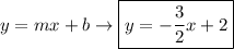 y=mx+b\rightarrow\boxed{y=-\frac{3}{2}x+2}