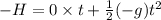 -H=0\times t + \frac 1 2 (-g)t^2